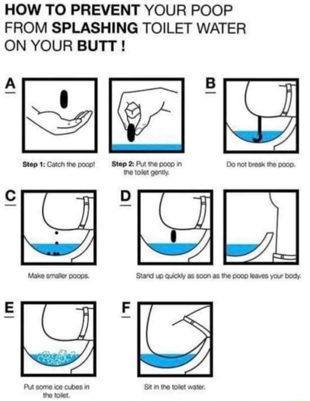 Useful information HOW TO PREVENT YOUR POOP FROM SPLASHING TOILET WATER ON YOUR BUTT ! Step 1