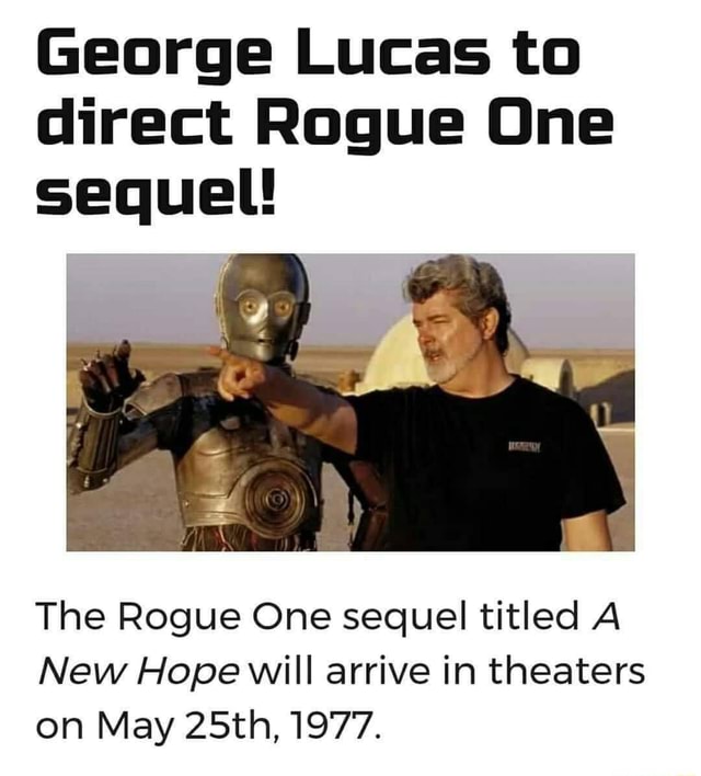 George Lucas to direct Rogue One sequel! The Rogue One sequel titled A ...