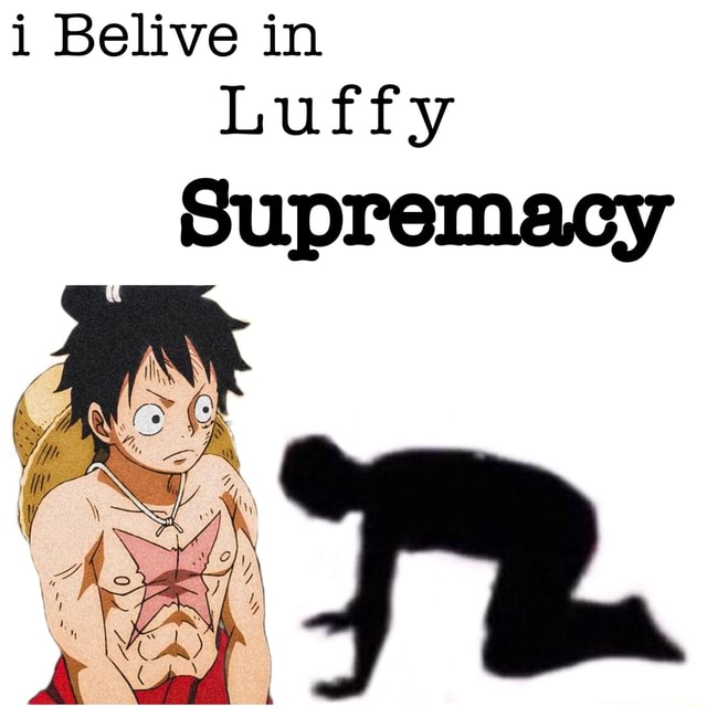 I Belive In Luffy Supremacy