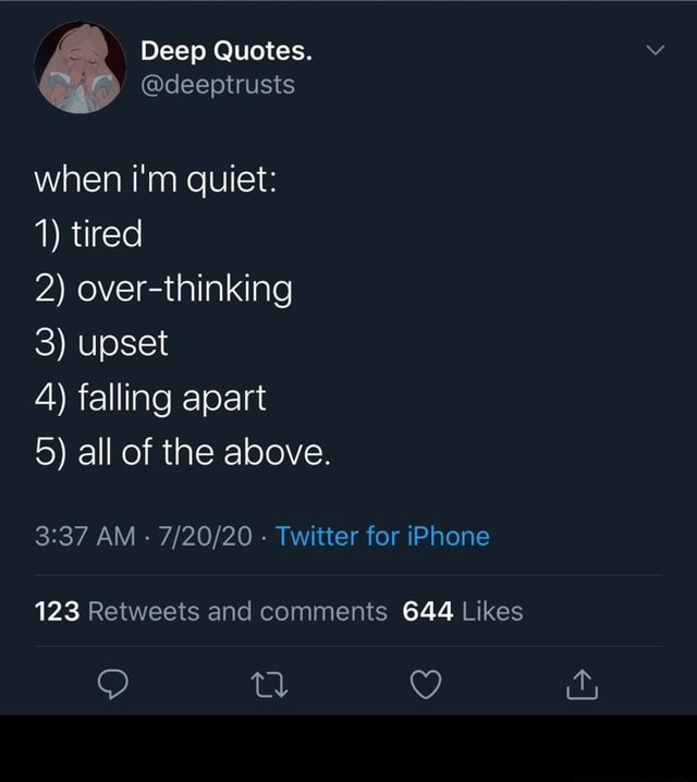 Deep Quotes When I M Quiet 1 Tired 2 Over Thinking 3 Upset 4 Falling Apart 5 All Of The Above Am Twitter For Iphone 123 644