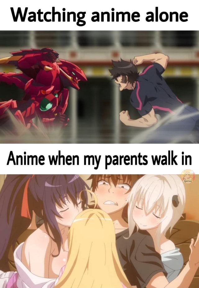 Watching Anime Alone Anime When My Parents Walk In