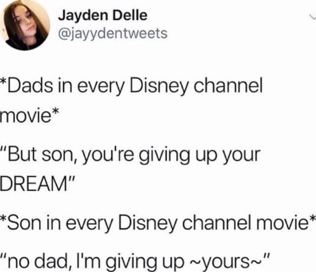 Jayden Delle @jayydentweets *Dads in every Disney channel movie* 