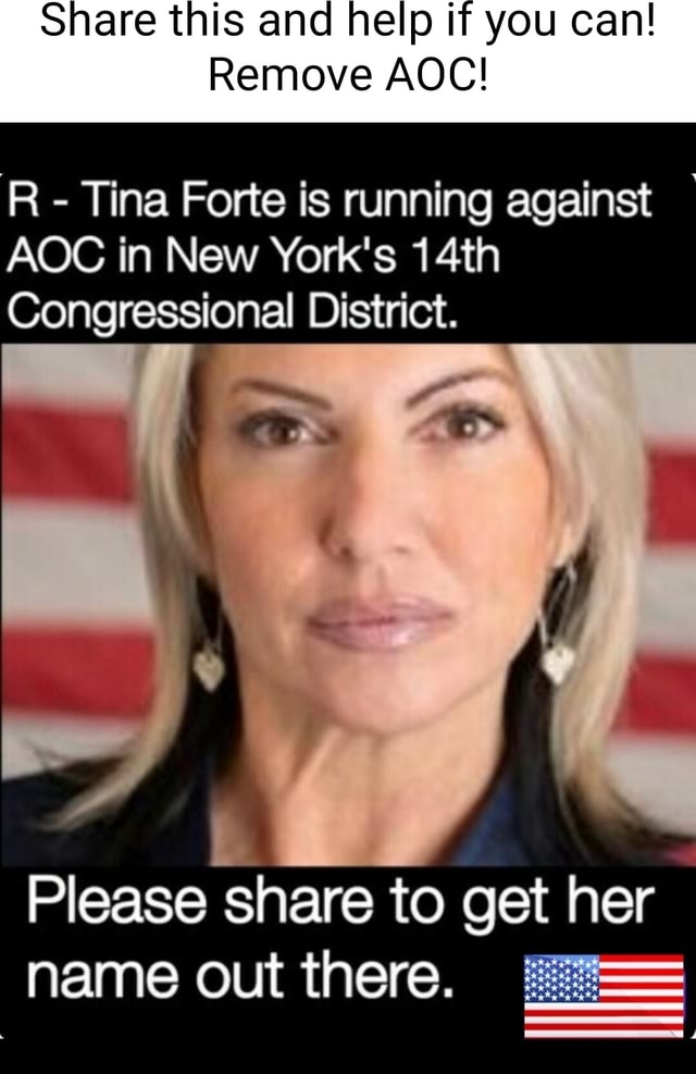 Share this and help if you can! Remove AOC! R - Tina Forte is running against AOC in New York's 14th Congressional District. Please share to get her name out there. - America’s best pics and videos