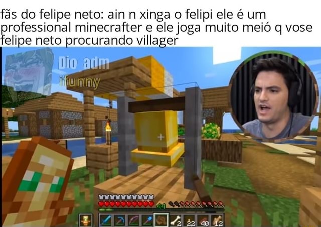 Fas Do Felipe Neto Ain N Xinga O Felipi Ele E Um Professional Minecrafter E Ele Joga Muito Meio Q Vose Felipe Neto Procurando Villager - filipe neto jogando roblox