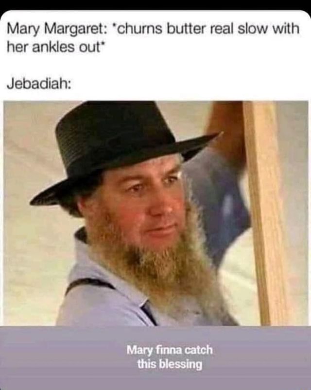 Mary Margaret *churns butter real slow with her ankles out' Jebadiah