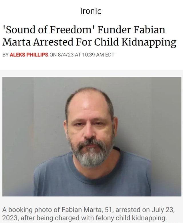 Lronic 'Sound of Freedom' Funder Fabian Marta Arrested For Child Kidnapping BY ALEKS PHILLIPS ON