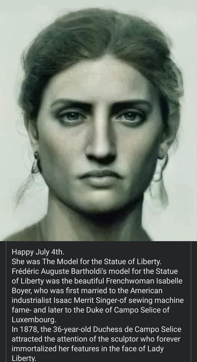 Happy July She was The Model for the Statue of Liberty. Frdric Auguste