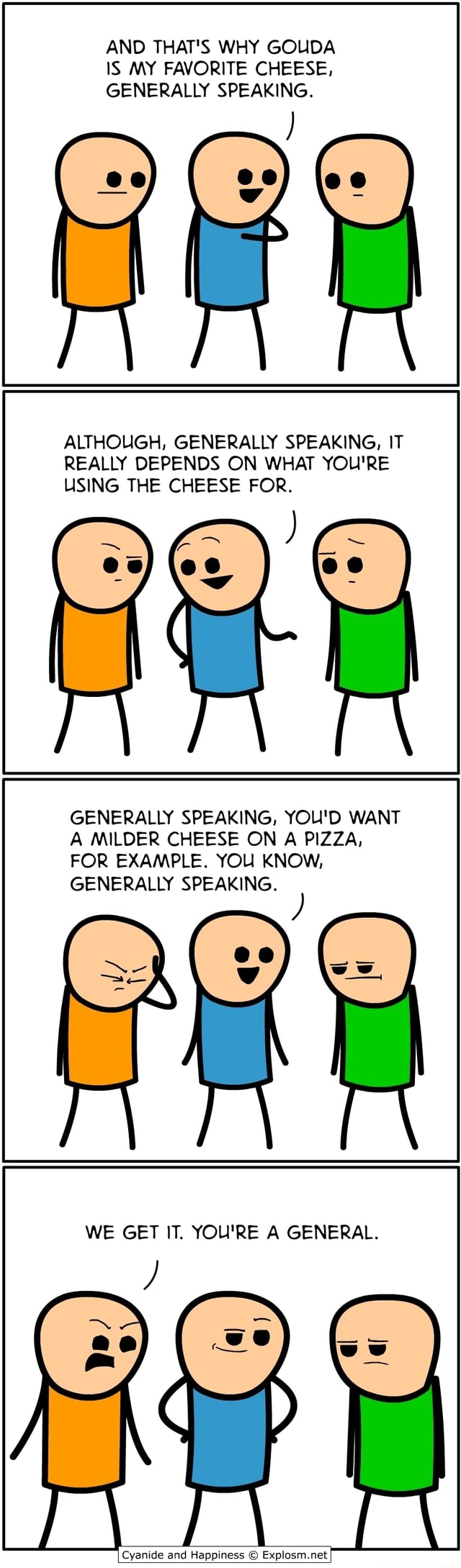 AND THAT'S WHY GOUDA IS MY FAVORITE CHEESE, GENERALLY SPEAKING