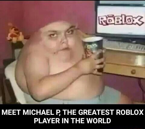 Meet Michael R The Greatest Robldx Player In The World Meet Michael P The Greatest Roblox Player In The World - roblox michael p