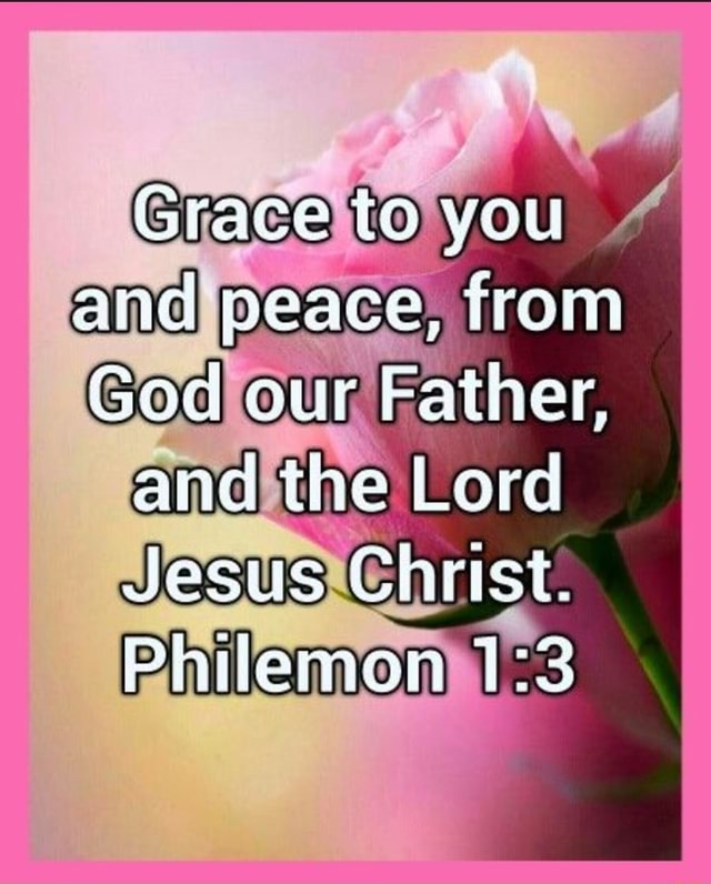 Grace to you and peace, from God our Father, and the Lord Jesus Christ ...