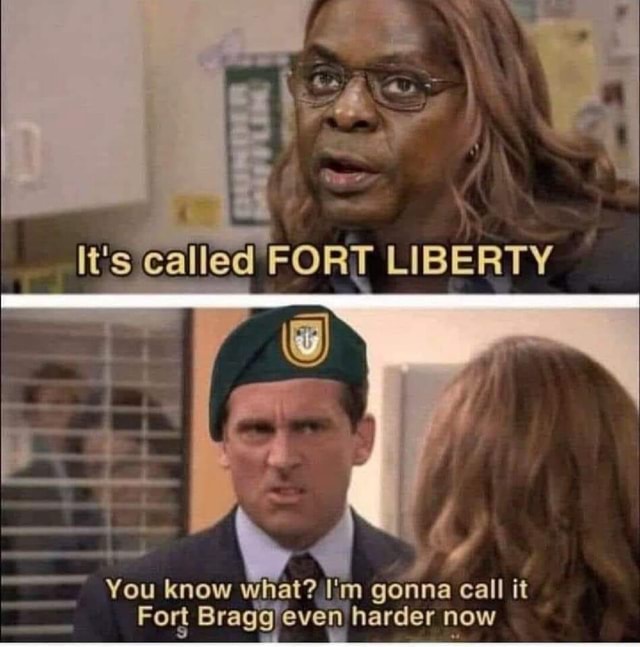 Galled FORT LIBERTY You know what? I'm gonna call it Fort Bragg) even