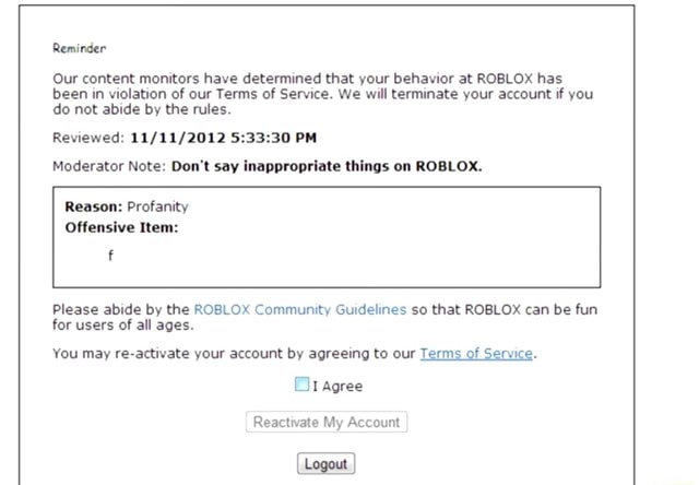 Reminder Our Content Monitors Have Determined That Your Behavior At Roblox Has Been In Violation Of Our Terms Of Service We Will Terminate Your Account If You Do Not Abide By The - roblox rules on ceating