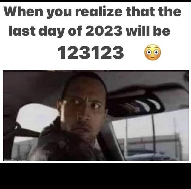 When you realize that the last day of 2023 will be 123123 iFunny Brazil