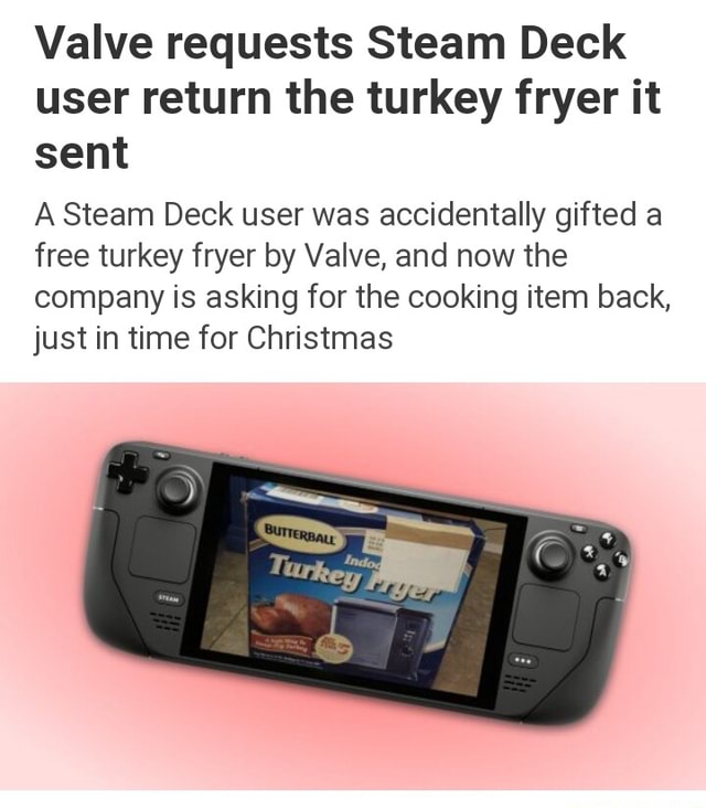 Valve requests Steam Deck user return the turkey fryer it sent A Steam