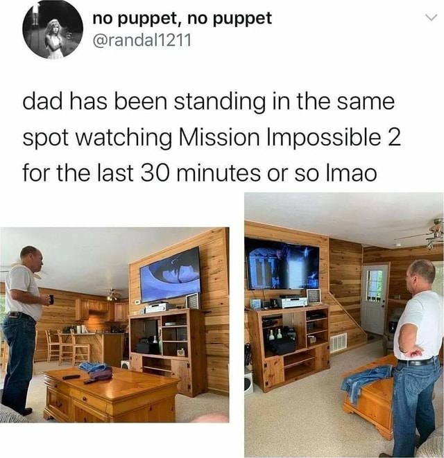 No puppet, no puppet dad has been standing in the same spot watching