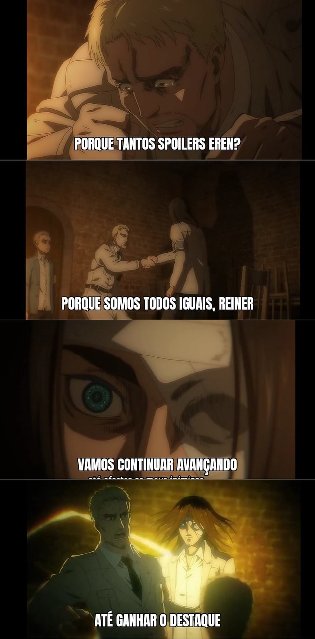 PORQUE TANTOS SPOILERS EREN? PORQUE SOMOS TODOS IGUAIS, ES ATÉ GANHAR O ...