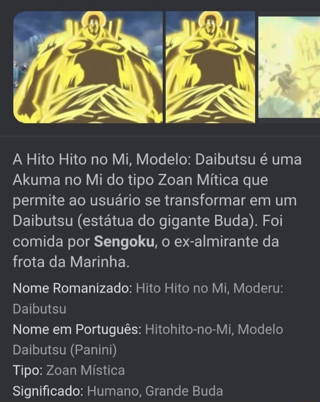 A Hito Hito no Mi, Modelo: Daibutsu é uma Akuma no Mi do tipo Zoan Mítica  que permite ao usuário se transformar em um Daibutsu (estátua do gigante  Buda). Foi comida por