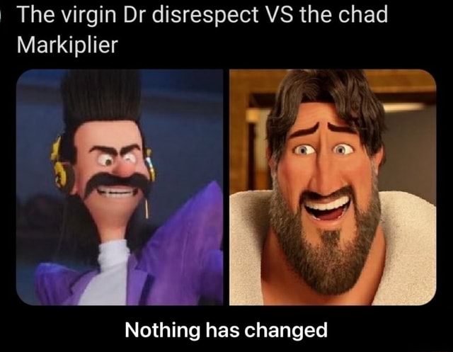 The virgin Dr disrespect VS the chad Markiplier Nothing has changed ...