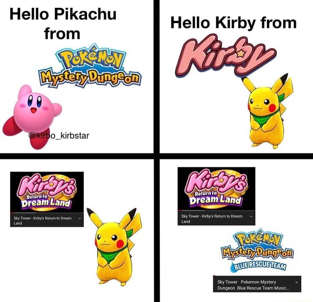 Hello Pikachu from ye o_kirbstar Returnto) Hello Kirby from Retirn toy aln  'Lane Dr ream Lang) Voke NNoy Mystery Dungeon 'Sky Tower Pokem ry usic.  Dungeon Blue Res: - iFunny Brazil