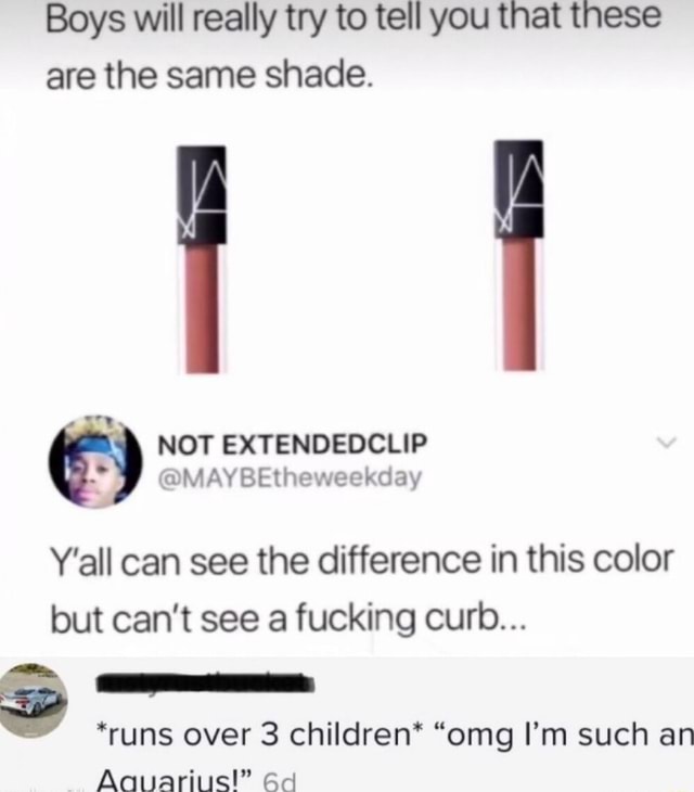 Boys will really try to tell you that these are the same shade. NOT ...