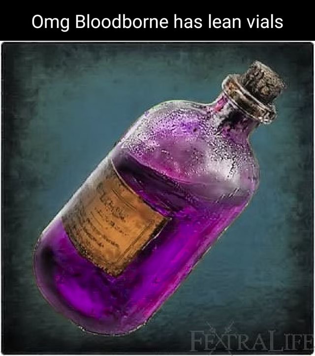 Omg Bloodborne has lean vials )
