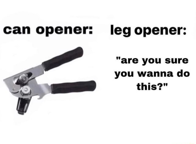 Canopener memes. Best Collection of funny Canopener pictures on iFunny