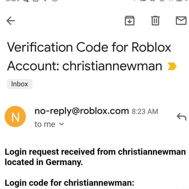 Verification Code For Roblox Account Christiannewman Inbox No Reply Roblox Com 8 23 Am Login Request Received From Christiannewman Located In Germany Login Code For Christiannewman Ifunny - no login roblox