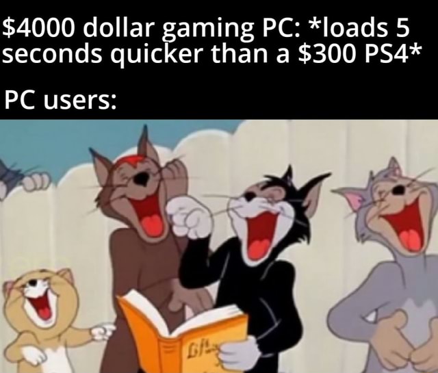 4000 Dollar Gaming Pc Loads 5 Seconds Quicker Than A 300 Ps4 Pc Users