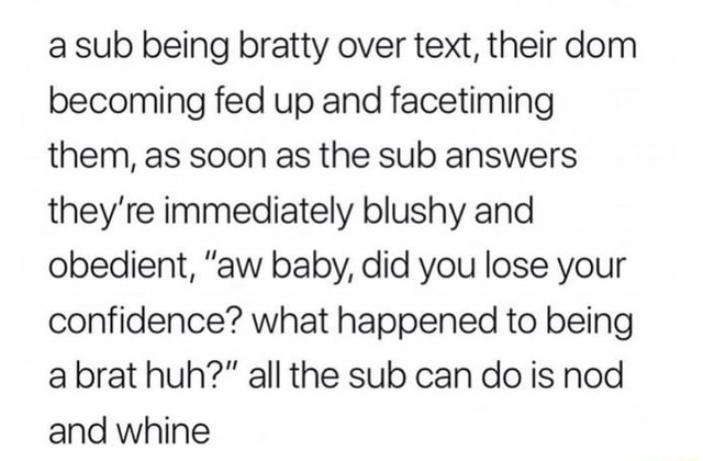 A sub being bratty over text, their dom becoming fed up and facetiming
