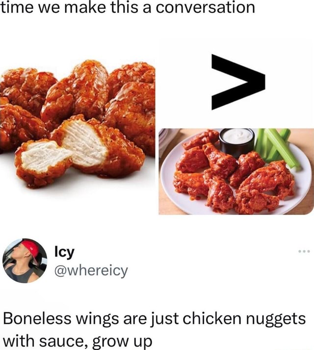 Time we make this a conversation Boneless wings are just chicken