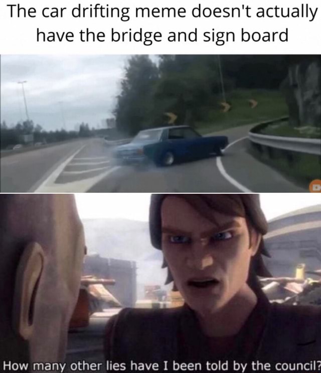 The car drifting meme doesn't actually have the bridge and sign board -  iFunny Brazil