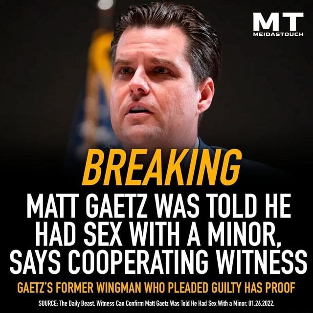 MEIDASTOUCH BREAKING MATT GAETZ WAS TOLD HE HAD SEX WITH A MINOR, SAYS ...