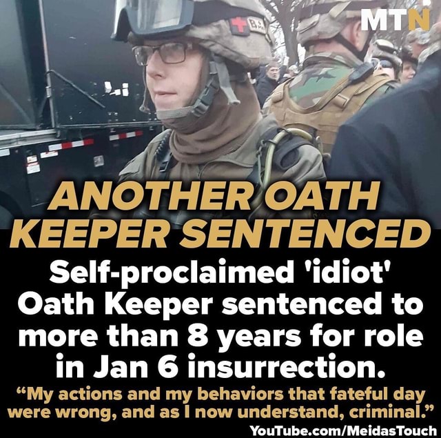 KEEPER 'SENTENCED Self-proclaimed 'idiot' Oath Keeper Sentenced To More ...