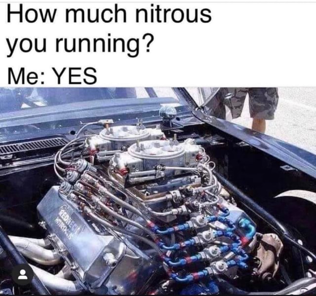 How much nitrous you running? iFunny