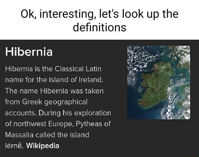 Ok, interesting, let's look up the definitions Hibernia Hibernia is the