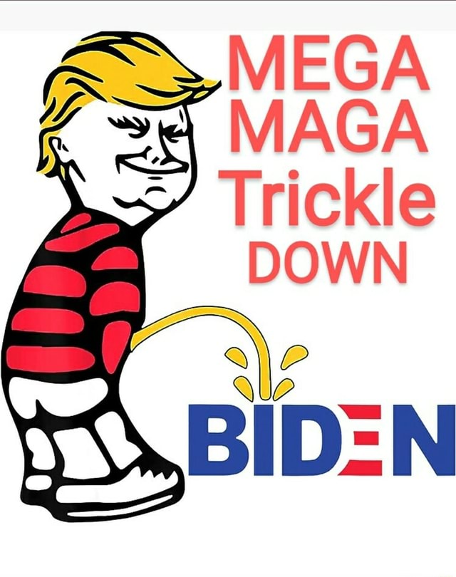 MAGA Trickle DOWN MEGA - )