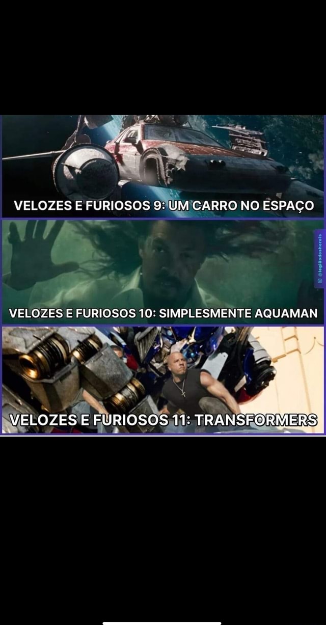 VELOZES E FURIOSOS 9: UM CARRO NO ESPAÇO VELOZES E FURIOSOS 10 ...