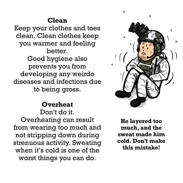 Clean Keep your clothes and toes clean. Clean clothes keep you warmer and feeling better. Good