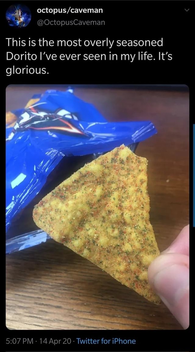 This is the most overly seasoned Dorito I've ever seen in my life. It's ...