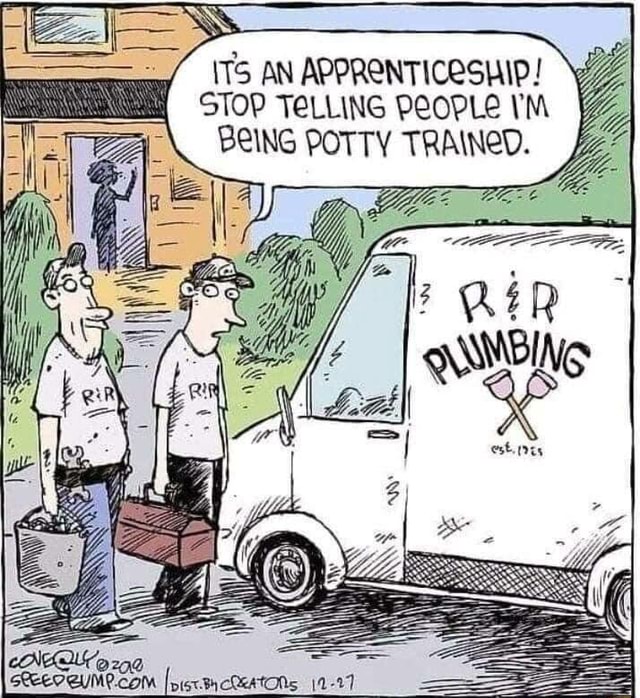ITS AN APPRENTICESHIP! STOP TELLING PEOPLE I'M BEING POTTY TRAINED