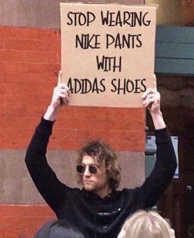stop wearing adidas pants with nike shoes