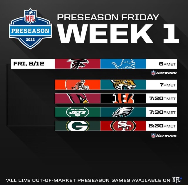 PRESEASON FRIDAY PRESEASON WEEK 'ES SS & *ALL LIVE OUT-OF-MARKET ...