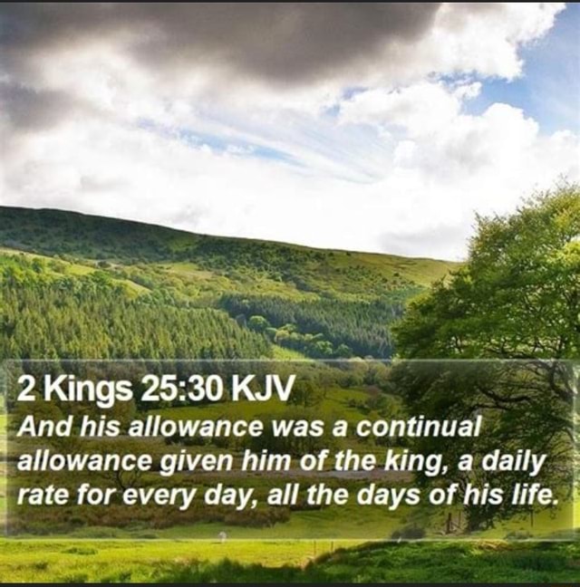 2 Kings KJV And his allowance was a continual allowance given him of