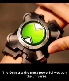 The Omnitrix the most powerful weapon in the universe - iFunny