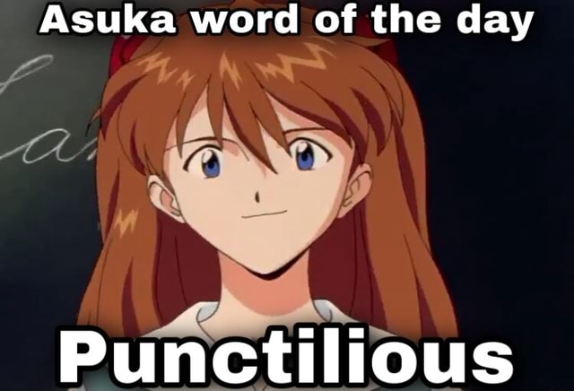 asuka-word-of-the-day-punctilious-ifunny-brazil