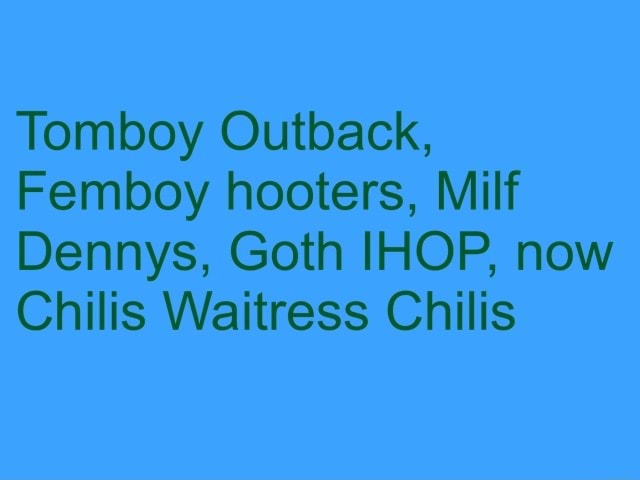 Tomboy Outback Femboy Hooters Milf Dennys Goth Ihop Now Chilis Waitress Chilis Ifunny 5030