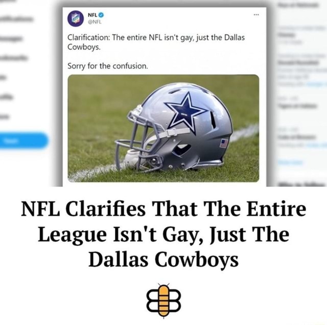 NFL Clarification: The entire NFL isn't gay, just the Dallas Cowboys. NFL  Sorry for the confusion. NFL Clarifies That The Entire League Isn't Gay,  Just The Dallas Cowboys BB - iFunny Brazil