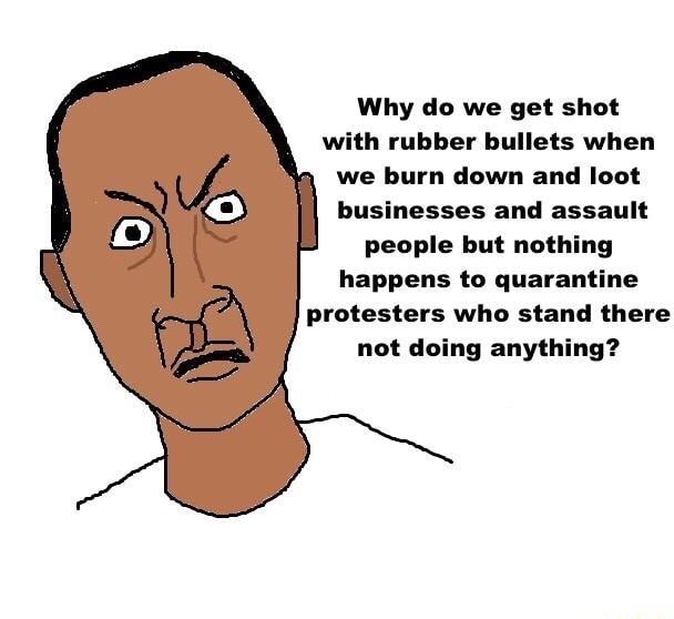 Why do we get shot with rubber bullets when we burn down and loot