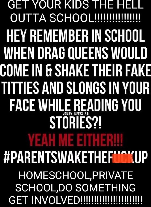 GET YOUR KIDS THE HELL OUTTA SCHOOL# HEY REMEMBER IN SCHOOL WHEN DRAG ...