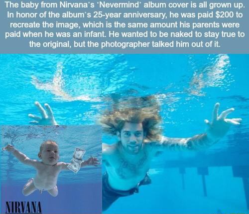 The Baby Frum Nirvana S Nevermind Album Cover An Grown Up In Honor Anne Album S 25 Year Anniversary He Was Pald 0 M Remate Me Image Which Is Me Same Amount His Parenls Were